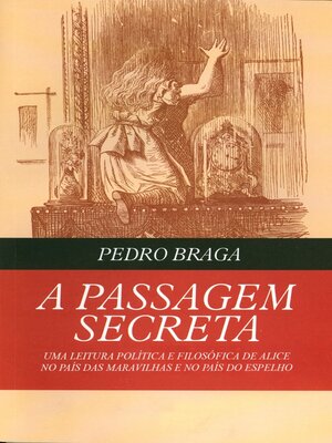 cover image of A Passagem Secreta; uma leitura política e filosófica de Alice no País das Maravilhas e no País do E